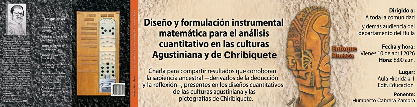 Disertación - Diseño y formulación instrumental matemática para el análisis cuantitativo en las culturas Agustiniana y de Chiribiquete - Charla para compartir resultados que corroboran la sapiencia ancestral